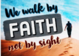 Walking by Faith and Not By Sight